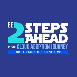 Be 2 Steps Ahead of Your Cloud Adoption